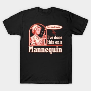 Calm Down I've Done This on a Mannequin - Funny Nurse Retro T-Shirt